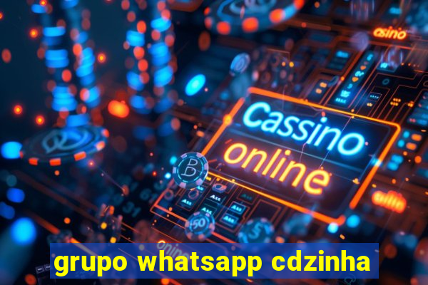 grupo whatsapp cdzinha
